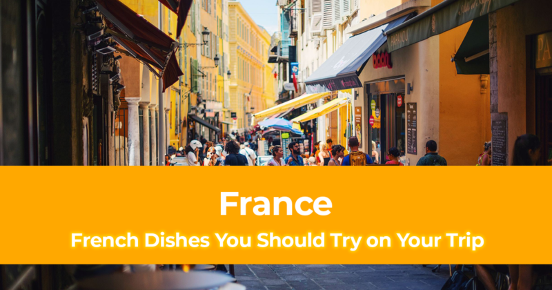 French Food Top 12 French Dishes You Should Try on Your Trip to France