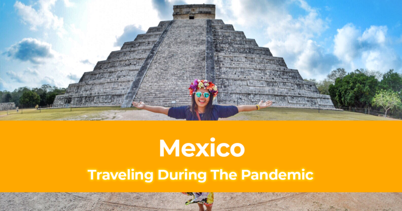 Is It Safe to Travel to Mexico now [Traveling during the Pandemic]