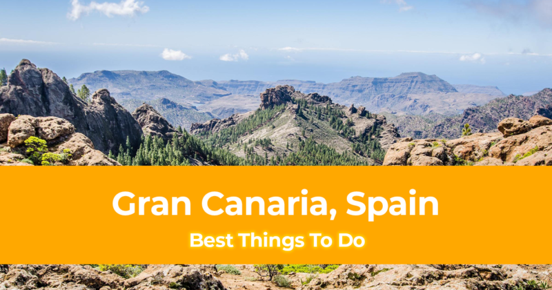 15 Best Things To Do in Gran Canaria, Spain