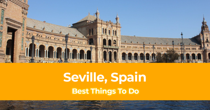15 Best Things To Do in Seville, Spain