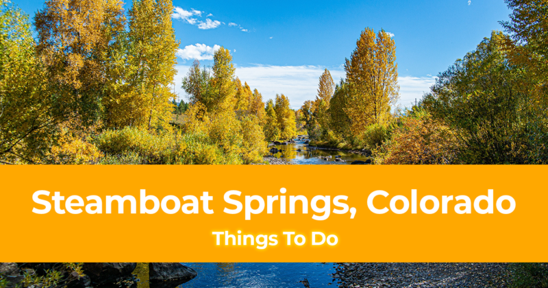 15 Things to do in Steamboat Springs, Colorado [With Suggested Itinerary]