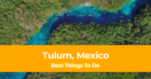 10 Best Things To Do in Tulum, Mexico [with Suggested Tours]