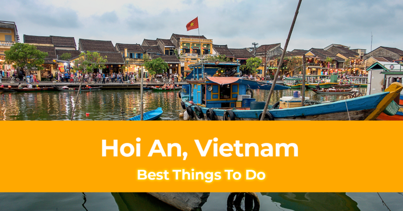 10 Best Things to do in Hoi An, Vietnam [with Suggested Tours]