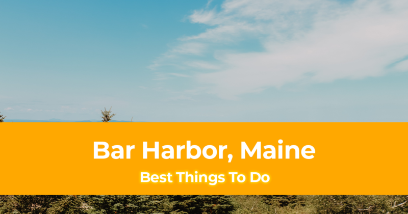 15 Best Things to do in Bar Harbor, Maine [With Photos]
