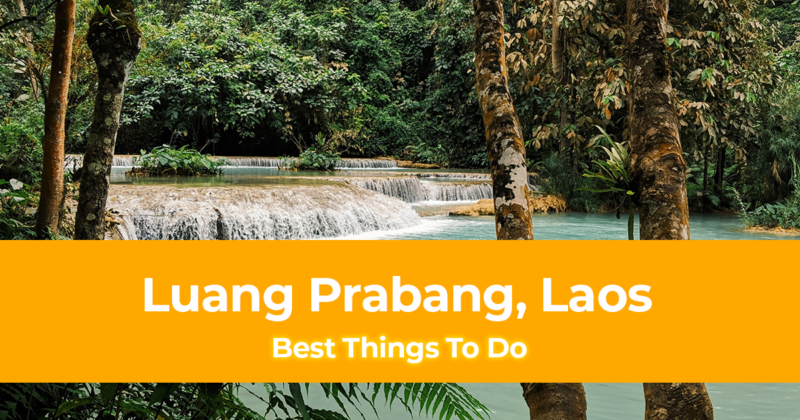 10 Best Things to do in Luang Prabang, Laos [with Suggested Tours]