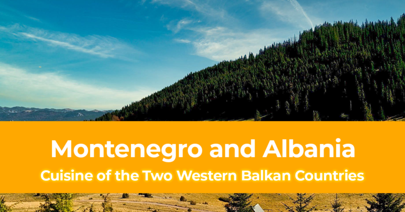 Eat Your Way Through Montenegro and Albania Cuisine of the Two Western Balkan Countries