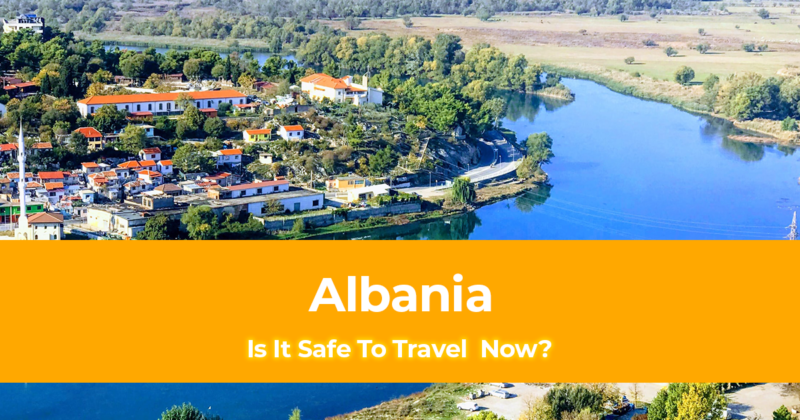 Is It Safe To Travel To Albania Now [Traveling During The Pandemic]