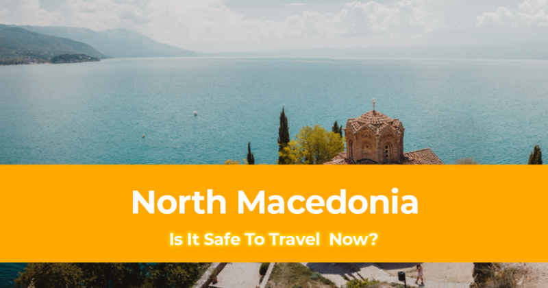 Is It Safe To Travel To North Macedonia Now [Traveling During The Pandemic]