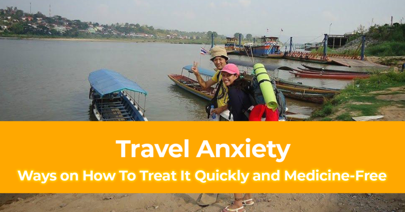 Travel Anxiety – 6 Ways on How To Treat It Quickly and Medicine Free
