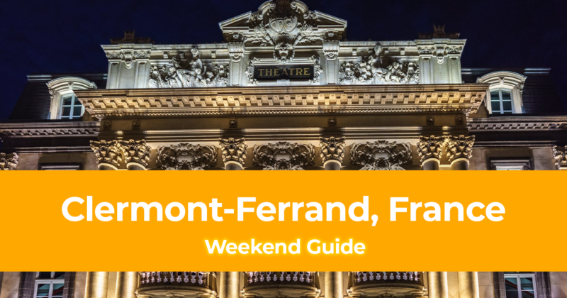 Weekend Itinerary in Clermont Ferrand, France How to Spend 3 Days in Clermont Ferrand