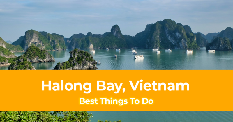 10 Best Things to do in Halong Bay, Vietnam [with Suggested Tours]