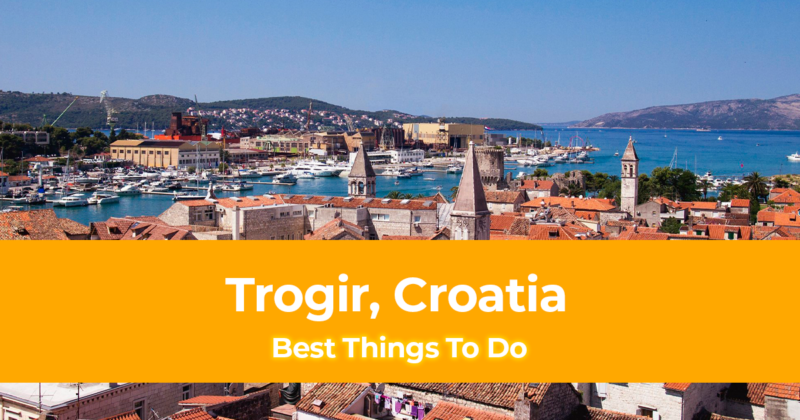 10 Best Things to do in Trogir, Croatia [with Suggested Tours]