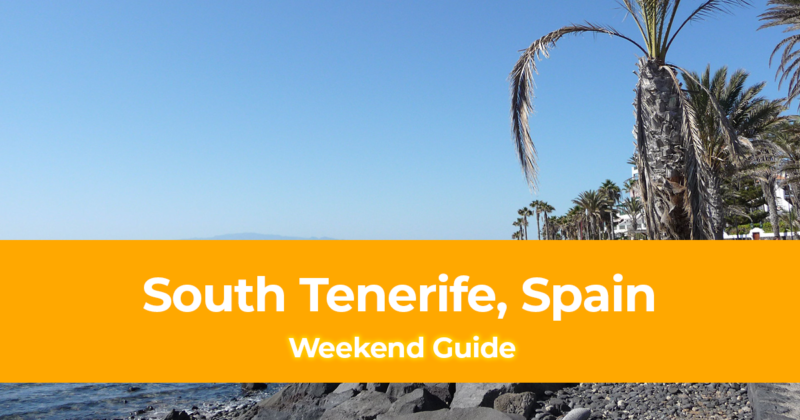 Weekend Itinerary in South Tenerife, Spain How to Spend 3 Days in South Tenerife