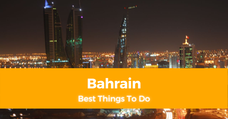 5 Best Things To Do in Bahrain and Where to Stay