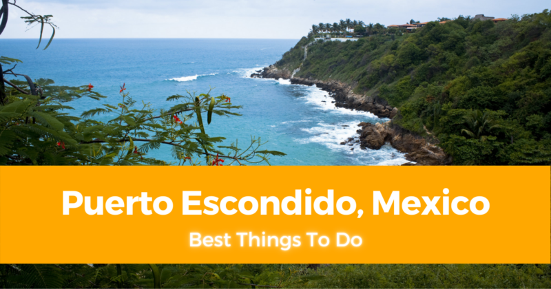 7 Best Things To Do in Puerto Escondido, Mexico [with Suggested Tours]