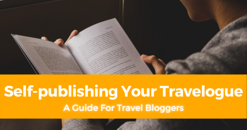 Self publishing Your Travelogue A Guide For Travel Bloggers