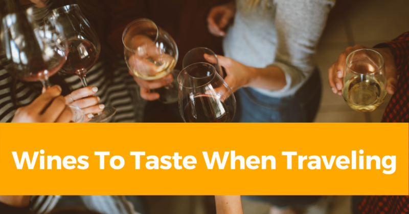 Top 5 Wines to Taste When Traveling