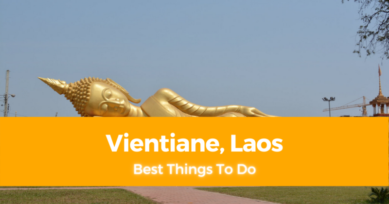 10 Best Things to do in Vientiane, Laos [with Suggested Tours]