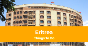 5 Things To Do in Eritrea [Places to Visit in Eritrea]