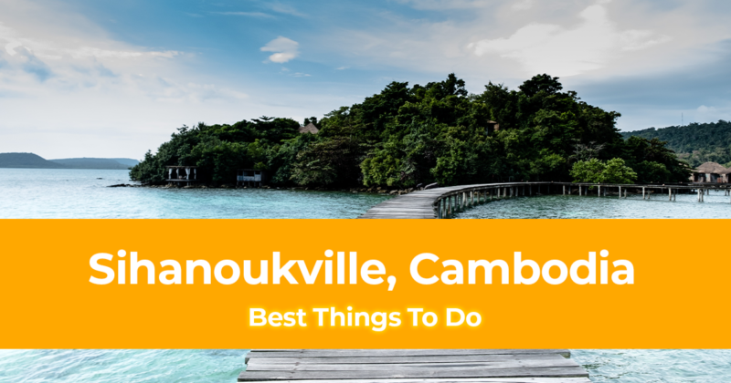 9 Best Things to do in Sihanoukville, Cambodia [with Suggested Tours]