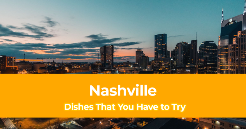 Food in Nashville 10 Nashville Dishes That You Have to Try
