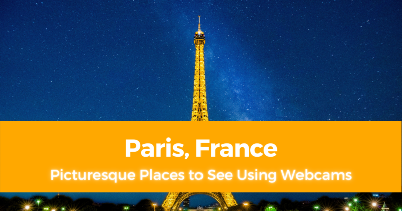 10 Picturesque Places to See in Paris Using Webcams