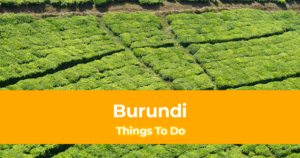 10 Things To Do in Burundi [Best Places to Visit in Burundi]