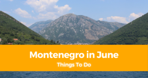5 Things To Do in Montenegro in June Weather in Montenegro
