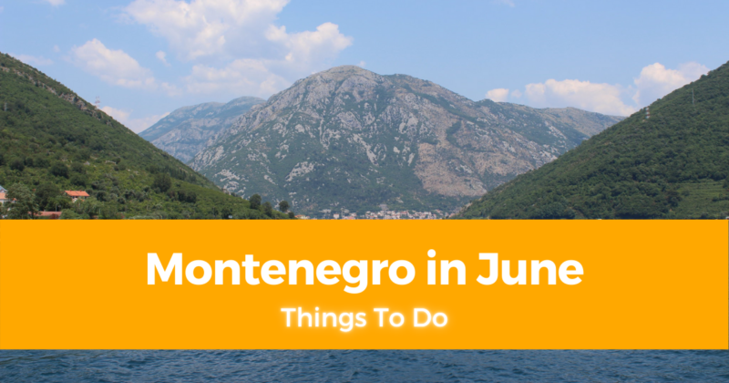 5 Things To Do in Montenegro in June Weather in Montenegro