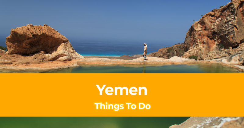 7 Things To Do in Yemen [Places to Visit in Yemen]