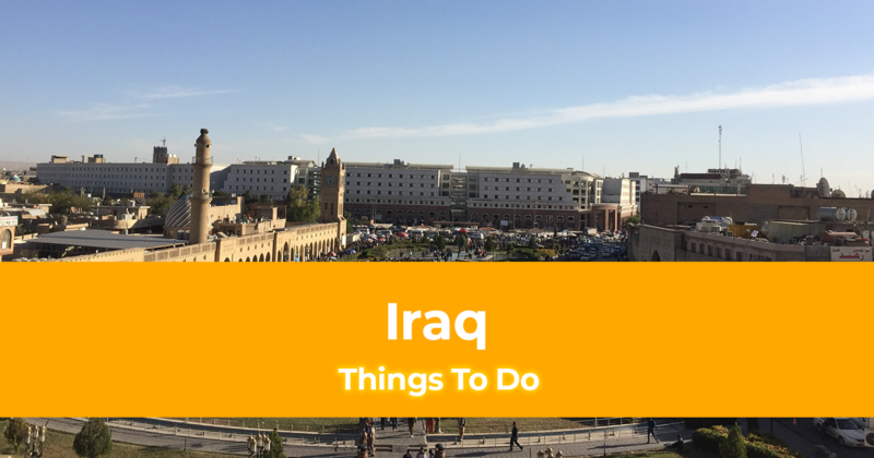 8 Things To Do in Iraq [Best Places to Visit in Iraq]
