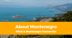 About Montenegro What is Montenegro Known For