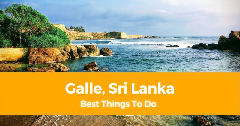 6 Best Things To Do in Galle, Sri Lanka [and Where To Stay]