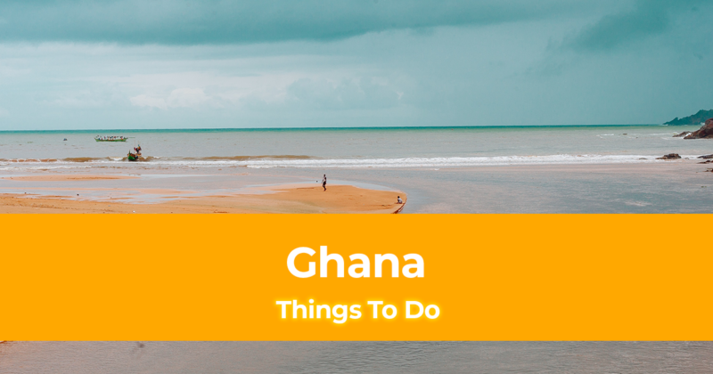 8 Things To Do in Ghana [Places to Visit in Ghana]