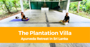Ayurveda Retreat in Sri Lanka My Experience at The Plantation Villa