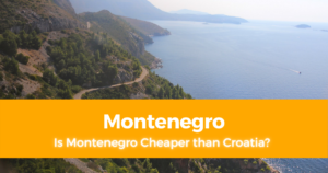 Is Montenegro Cheaper than Croatia Which is More Expensive