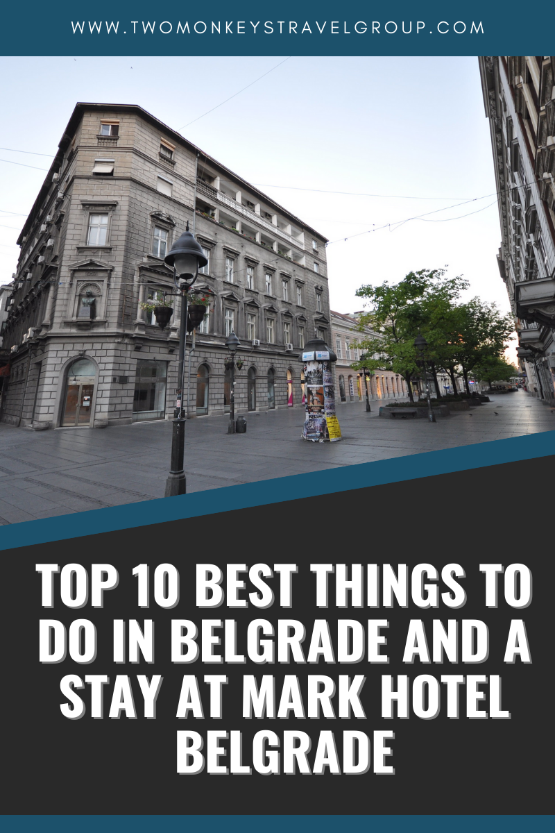 Top 10 Best Things To Do in Belgrade and A Stay at MARK Hotel Belgrade