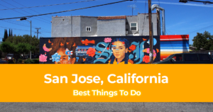 15 Best Things To Do in San Jose, California [Weekend DIY Itinerary to San Jose]