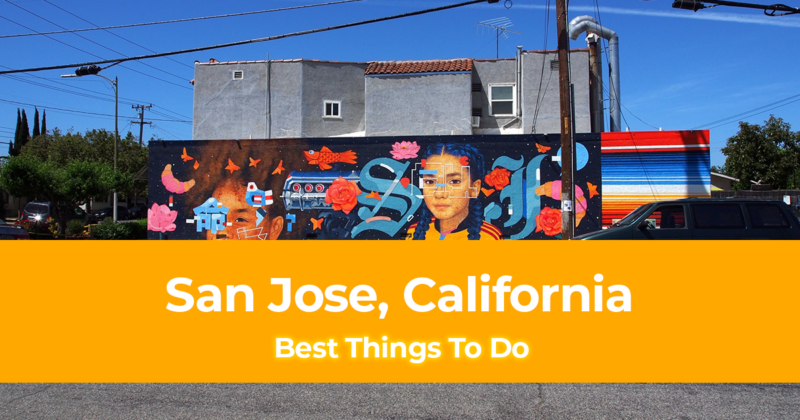 15 Best Things To Do in San Jose, California [Weekend DIY Itinerary to San Jose]