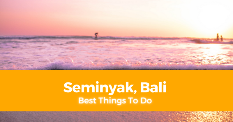 5 Best Things To Do in Seminyak, Bali [DIY Travel Guide to Seminyak]