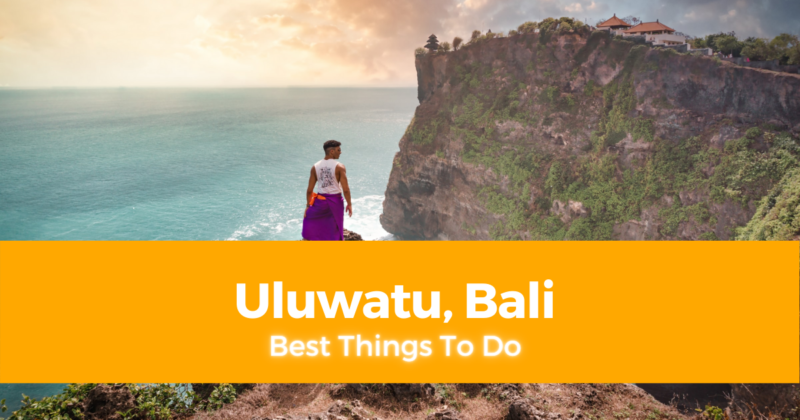 5 Best Things To Do in Uluwatu, Bali [DIY Travel Guide to Uluwatu]
