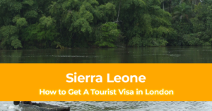 How to Get a Sierra Leone Tourist Visa in London for British Citizens
