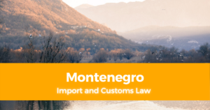 Import and Customs Law in Montenegro What To Remember