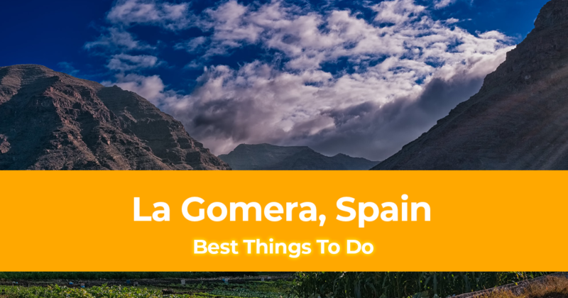 10 Best Things to do in La Gomera, Spain [with Suggested Tours]
