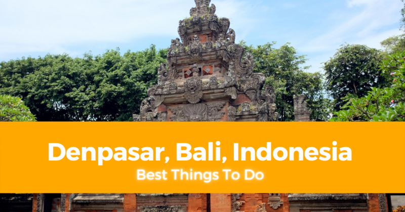 5 Best Things To Do in Denpasar, Bali, Indonesia [DIY Travel Guide to Denpasar]