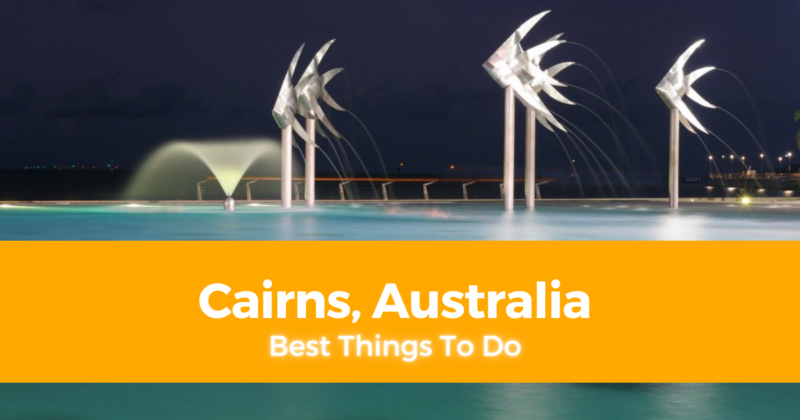 8 Best Things To Do in Cairns, Australia [with Suggested Tours]