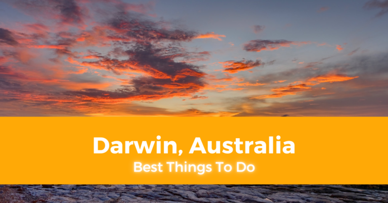 7 Best Things To Do in Darwin, Australia [with Suggested Tours]