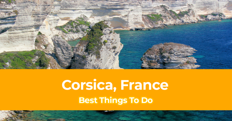 10 Best Things to do in Corsica, France [with Suggested Tours]