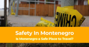 Safety in Montenegro Is it Safe To Travel in Montenegro Header